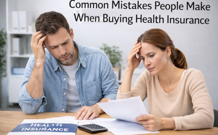  Common Mistakes People Make When Buying Health Insurance